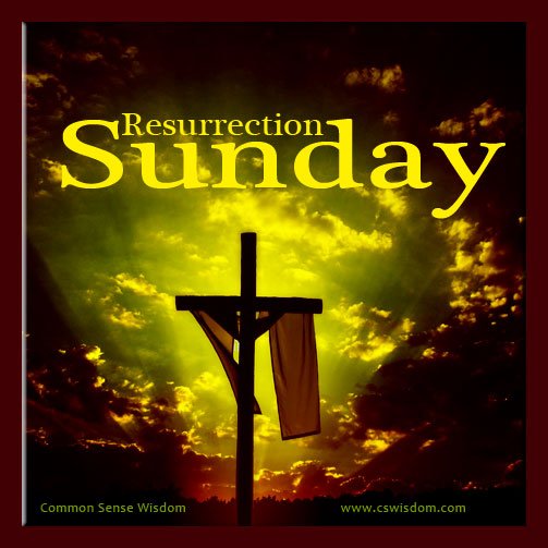 Resurrection Sunday - www.cswisdom.com