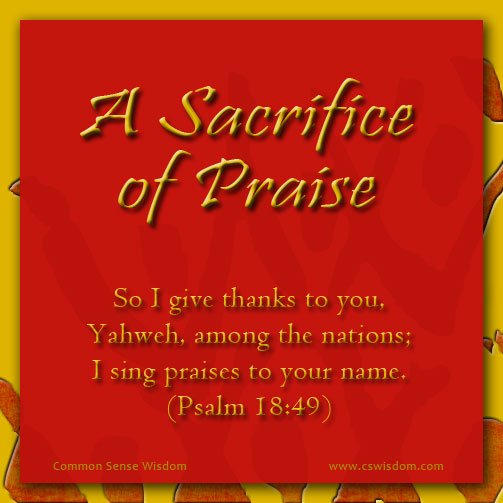 My Sacrifice of Praise to Yahweh - www.cswisdom.com