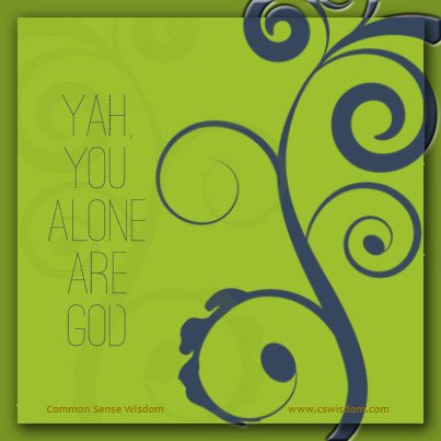 {Yah, You Alone are God - I Isaiah 45} - www.cswisdom.com