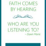 Faith Comes by Hearing - Who are You Listening To?