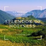 We Worship You YHWH in the Splendor of Holiness – 1 Chronicles 16:29