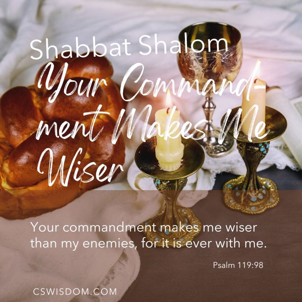 Shabbat Shalom – Your Commandment Makes Me Wiser – Psalm 119:98